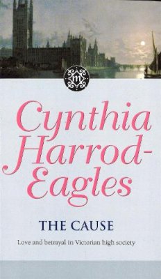 Cynthia Harrod-Eagles - The Cause: The Morland Dynasty, Book 23 - 9780751525380 - V9780751525380