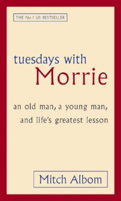 Mitch Albom - Tuesdays With Morrie: An old man, a young man, and life´s greatest lesson - 9780751527377 - V9780751527377
