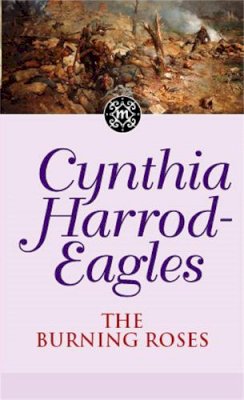 Cynthia Harrod-Eagles - The Burning Roses: The Morland Dynasty, Book 29 - 9780751533460 - V9780751533460