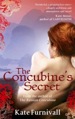 Kate Furnivall - The Concubine´s Secret: ´Wonderful . . . hugely ambitious and atmospheric´ Kate Mosse - 9780751540451 - KJE0000330