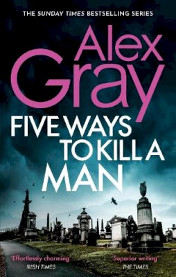 Alex Gray - Five Ways To Kill A Man: Book 7 in the Sunday Times bestselling detective series - 9780751540789 - V9780751540789