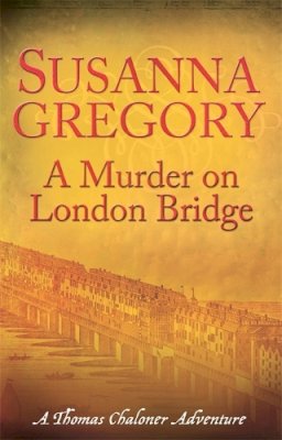 Susanna Gregory - A Murder On London Bridge: 5 - 9780751541823 - V9780751541823