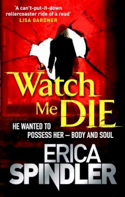 Erica Spindler - Watch Me Die - 9780751542745 - KTG0004838