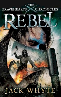 Jack Whyte - Rebel: The Bravehearts Chronicles - 9780751548853 - V9780751548853