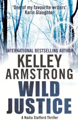 Kelley Armstrong - Wild Justice: Book 3 in the Nadia Stafford Series - 9780751550092 - V9780751550092