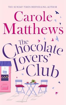 Carole Matthews - The Chocolate Lovers´ Club: the feel-good, romantic, fan-favourite series from the Sunday Times bestseller - 9780751551327 - V9780751551327