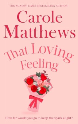 Carole Matthews - That Loving Feeling: The feel-good romance from the Sunday Times bestseller - 9780751551501 - V9780751551501