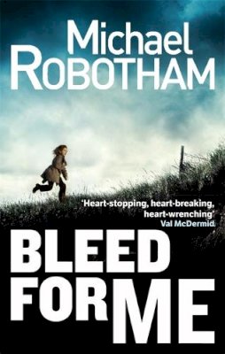 Michael Robotham - Bleed for Me - 9780751552300 - V9780751552300