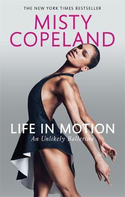 Misty Copeland - Life in Motion: An Unlikely Ballerina - 9780751565638 - V9780751565638