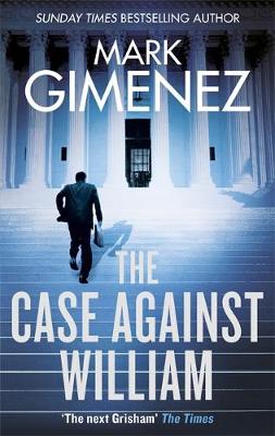 Mark Gimenez - The Case Against William - 9780751567274 - V9780751567274