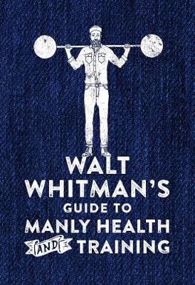 Walt Whitman - Walt Whitman's Guide to Manly Health and Training - 9780752266329 - V9780752266329