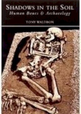 H A Waldron - Shadows in the Soil: Human Bones & Archaeology - 9780752414881 - V9780752414881