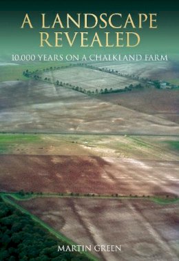 Martin Green - A Landscape Revealed: 10,000 Years on a Chalkland Farm - 9780752414904 - V9780752414904