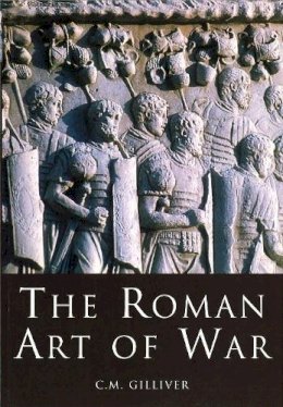 C.M. Gilliver - The Roman Art of War - 9780752419398 - V9780752419398