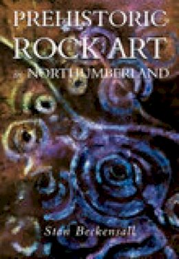 Stan Beckensall - Prehistoric Rock Art in Northumberland - 9780752419459 - V9780752419459
