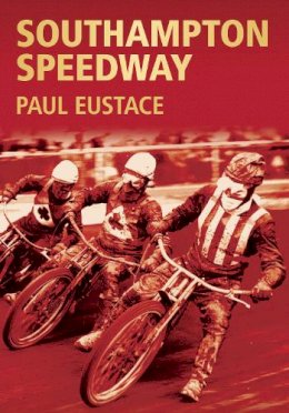 Paul Eustace - Southampton Speedway - 9780752424330 - V9780752424330