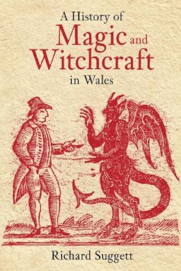 Richard Suggett - History of Magic and Witchcraft in Wales - 9780752428260 - V9780752428260