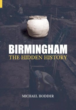 Michael Hodder - Birmingham: The Hidden History - 9780752431352 - V9780752431352