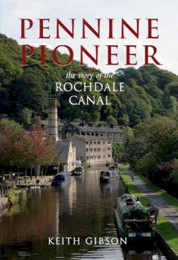 Gibson - Pennine Pioneer: The Story of the Rochdale Canal - 9780752432663 - V9780752432663