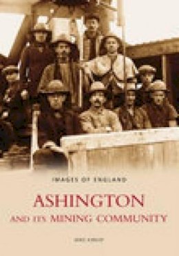 Mike Kirkup - Ashington and Its Mining Community: Images of England - 9780752433912 - V9780752433912