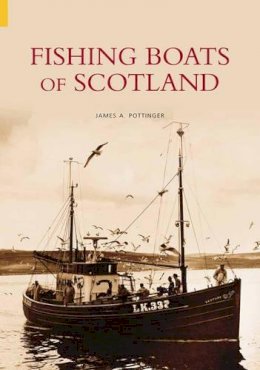 James A. Pottinger - Fishing Boats of Scotland - 9780752434858 - V9780752434858