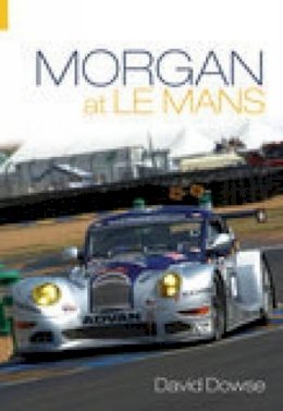 David Dowse - Morgan at Le Mans - 9780752434889 - V9780752434889