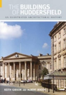 Keith Gibson - The Buildings of Huddersfield: An Illustrated Architectural History - 9780752436753 - V9780752436753