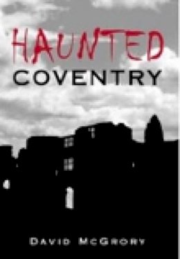 David McGrory - Haunted Coventry - 9780752437088 - V9780752437088