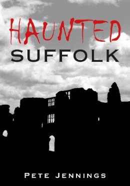 Pete Jennings - Haunted Suffolk - 9780752438443 - V9780752438443