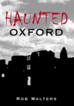 Rob Walters - Haunted Oxford - 9780752439259 - V9780752439259