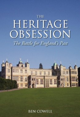 Ben Cowell - The Heritage Obsession - 9780752440965 - V9780752440965