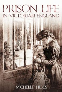 Michelle Higgs - Prison Life in Victorian England - 9780752442556 - V9780752442556