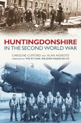 Alan Akeroyd - Huntingdonshire in the Second World War - 9780752444208 - V9780752444208