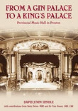 David John Hindle - From a Gin Palace to a King´s Palace: Provincial Music Hall in Preston - 9780752444536 - V9780752444536