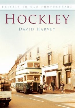 Distinguished Profess David Harvey - Hockley: Britain in Old Photographs - 9780752447216 - V9780752447216