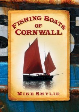 Mike Smylie - Fishing Boats of Cornwall - 9780752449067 - V9780752449067