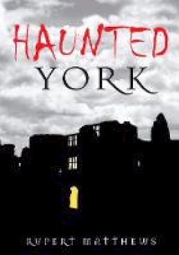 Rupert Matthews - Haunted York - 9780752449104 - V9780752449104