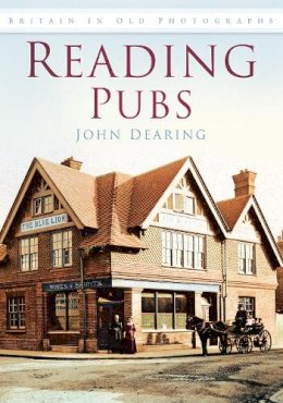 John Dearing - Reading Pubs: Britain in Old Photographs - 9780752452876 - V9780752452876