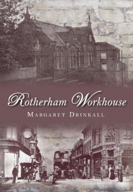 Margaret Drinkall - Rotherham Workhouse - 9780752452906 - V9780752452906