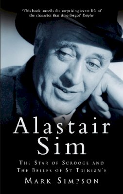 Mark Simpson - Alastair Sim: The Real Belle of St Trinian´s - 9780752453729 - V9780752453729