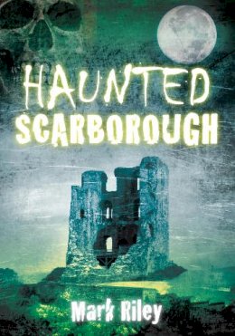 Mark Riley - Haunted Scarborough - 9780752454429 - V9780752454429