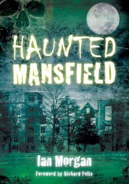 Ian Morgan - Haunted Mansfield - 9780752455303 - V9780752455303