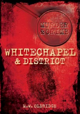 M W Oldridge - Murder and Crime Whitechapel and District - 9780752455495 - V9780752455495