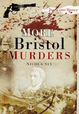 Nicola Sly - More Bristol Murders - 9780752456171 - V9780752456171