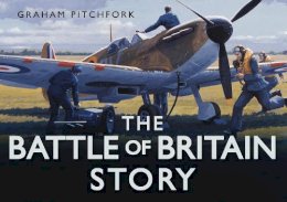 Air Commodore Graham Pitchfork - The Battle of Britain Story - 9780752456829 - V9780752456829