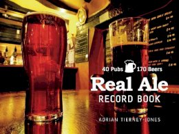 Adrian Tierney-Jones - Real Ale Record Book: 40 Pubs, 170 Beers - 9780752457154 - V9780752457154