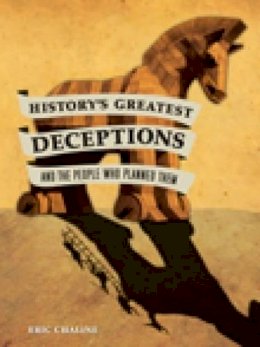 Eric Chaline - History´s Greatest Deceptions and the People Who Planned Them - 9780752457710 - V9780752457710