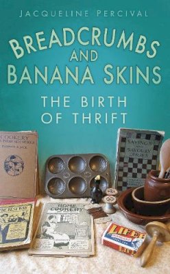 Jacqueline Percival - Breadcrumbs and Banana Skins: The Birth of Thrift - 9780752457819 - V9780752457819