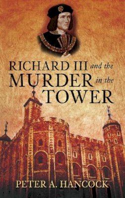 Peter A Hancock - Richard III and the Murder in the Tower - 9780752457970 - V9780752457970