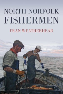 Fran Weatherhead - North Norfolk Fishermen - 9780752457987 - V9780752457987